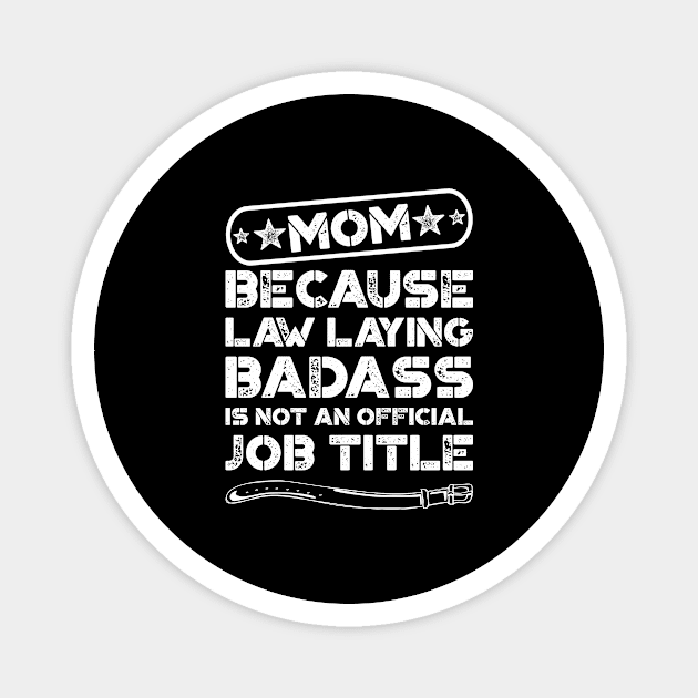 Mom Law Laying Badass Funny Quote Magnet by teevisionshop